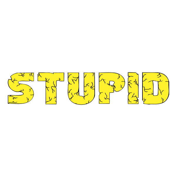 Stupid